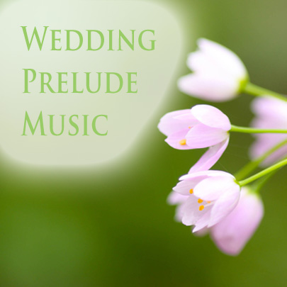 Prelude Music for Wedding Ceremonies